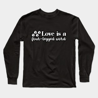 Love Is A Four-Legged Word Long Sleeve T-Shirt